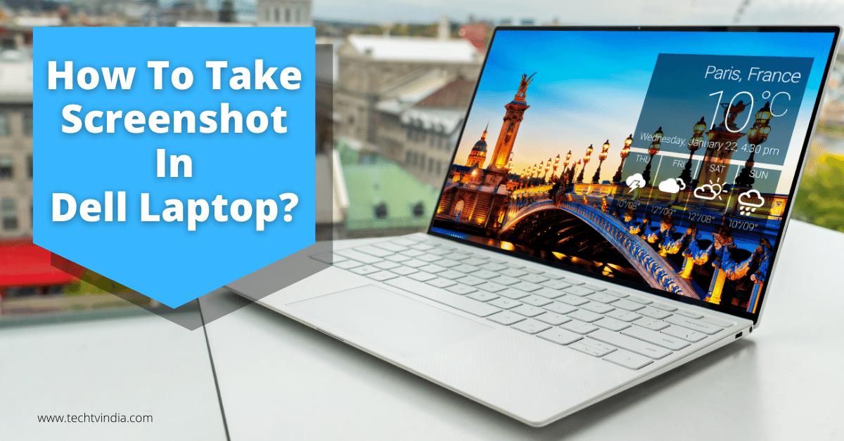 How To Take Screenshot In Dell Laptop 4 Amazing Ways To Take A Screenshot In Dell Laptop Techtvindia